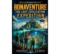 Bonaventure - The Lost Civilization Expedition: A Lost Civilization Sci-Fi Thriller of Advanced Technology, Mysterious Islands, and a City Buried Deep Within the Earth