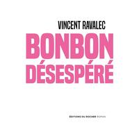 Bonbon désespéré - Vincent Ravalec - Rocher Eds Du - broché - Roman