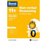 Bond 11+ Non-verbal Reasoning 10 Minute Tests for Age 11-12+ | For the 11+, 13+, and other school entrance exams