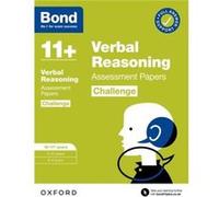 Bond 11 Verbal Reasoning Challenge Assessment Papers 1011 years Ready for the 2025 exam for GL Assessment amp other 11 plus exams - Bond 11 - Oxford Unive Bond 11Bond 11 (Auteur)
