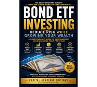 BOND ETF INVESTING: REDUCE RISK WHILE GROWING YOUR WEALTH: Build a stronger portfolio, generate dependable income, and reduce your exposure to stock market volatility.