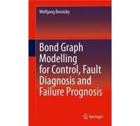 Bond Graph Modelling for Control Fault Diagnosis and Failure Prognosis - Wolfgang Borutzky - Springer Nature Switzerland AG - Livre en Anglais - Hardback Wolfgang BorutzkyWolfgang Borutzky (Auteur)