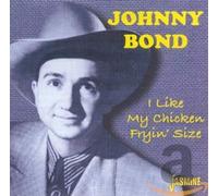Bond, Johnny – I Like My Chicken Fryin'