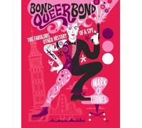 Bond, Queer Bond: The Fabulous Other History of a Spy