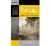 Bondage: Labor And Rights In Eurasia From The Sixteenth To The Early Twentieth Centuries (International Studies In Social History) (Hardcover) Alessandro Stanziani, (Auteur)