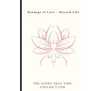 Bondage of Love - Beyond Life: Love Story of True Soulmates That Time Couldn’t End