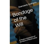 Bondage of the Will: A Modern Adaptation of the Work of Martin Luther
