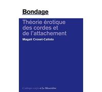 Bondage. Théorie érotique des cordes et de l'attachement