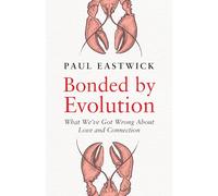 Bonded by Evolution: What We’ve Got Wrong About Love and Connection