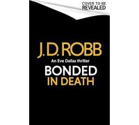 Bonded in Death: An Eve Dallas thriller (In Death 60)