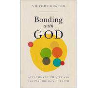 Bonding with God Attachment Theory and the Psychology of Faith - Dr. Victor Counted - Baker Academic - ebook (ePub) - Livre