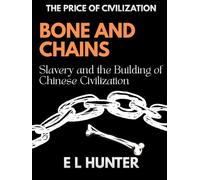 Bone and Chains: Slavery and the Building of Chinese Civilization