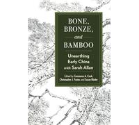 Bone, Bronze, and Bamboo: Unearthing Early China with Sarah Allan