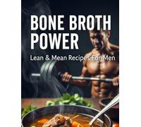 Bone Broth Power Lean & Mean Recipes For Men