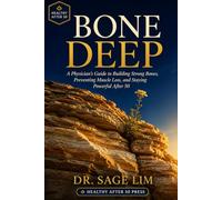 Bone Deep: A Physician's Guide to Building Strong Bones, Preventing Muscle Loss, and Staying Powerful After 50