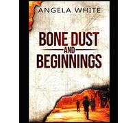 Bone Dust And Beginnings