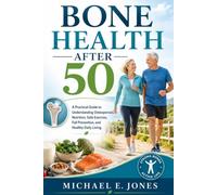 Bone Health After 50: A Practical Guide to Understanding Osteoporosis, Nutrition, Safe Exercise, Fall Prevention, and Healthy Daily Living.