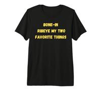 Bone in Ribeye My Two Favorite Things Funny Steak T-Shirt Haut de Gamme