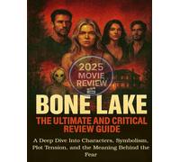 Bone Lake: The Ultimate and Critical Review Guide. A Deep Dive Into Characters, Symbolism, Plot Tension, and the Meaning Behind the Fear.