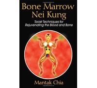 Bone Marrow Nei Kung – Techniques taoïstes pour rajeunir le sang et les os