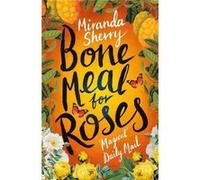 Bone Meal for Roses by Miranda Sherry Miranda Sherry (Auteur)