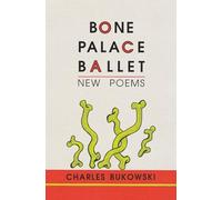 Bone Palace Ballet – 175 poèmes inédits : De l'apprenti buveur à l'artiste défiant le destin