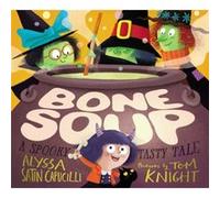 Bone Soup A Spooky Tasty Tale by Alyssa Satin Capucilli & Illustrated by Tom Knight Alyssa Satin Capucilli Illustrated by Tom Knight (Auteur)