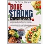 Bone Strong Kitchen 2026: Ein Leitfaden für AnfängerEinfache, köstliche Rezepte und tägliche Übungen zum Aufbau der Knochendichte, zur Vorbeugung von ... für ein selbstbewusstes Leben in jedem Alter
