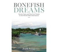 Bonefish Dreams Stories, Facts, and Tips from Travels to the World's Best Destinations - Frank Foster - Stackpole Books - ebook (ePub) - Livre