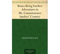 "Bones": Being Further Adventures in Mr. Commissioner Sanders' Country