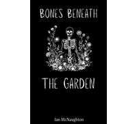 Bones Beneath The Garden