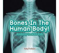 Bones In The Human Body! Anatomy Book For Kids