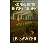 Bones in the Rose Garden: James Sauer and the Time Machine Murder Mystery Series