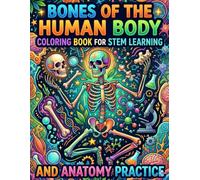Bones of the Human Body Coloring Book for STEM Learning and Anatomy Practice