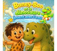 Boney-Boo et le dinosaure jouent avec l’eau: Plouf, splash, plouf ! Une aventure d’été toute fraîche