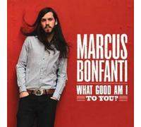 Bonfanti, Marcus - What Good Am I to You [Import]