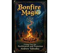 Bonfire Magic: Using Fire for Purification and Protection