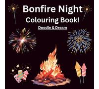 Bonfire Night Colouring Book!: 60 Fun and Festive Firework, Bonfire & Guy Fawkes Night Coloring Pages for Children Ages 4-15