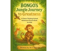 Bongo’s Jungle Journey to Greatness: A Clever Thinking Animal Adventure Picture Book for Kids: A Growth Mindset Storybook About Resilience, Confidence, Character Education, and Learning from Mistakes