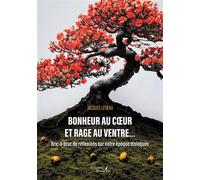 Bonheur au coeur et rage au ventre... Bric-à-brac de réflexions sur notre époque disloquée - Jacques Leveau - Baudelaire - broché - Essai