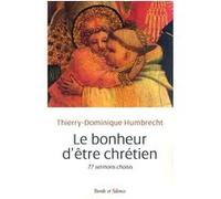 Bonheur d'etre chretien (le) Thierry-Dominique Humbrecht (Auteur)