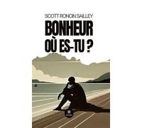 Bonheur où es-tu ? - Scott Roncin Sailley - Le Lys Bleu - broché - Témoignage