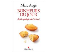 Bonheurs du jour Anthropologie de l'instant - Marc Augé - Albin Michel - broché - Etude