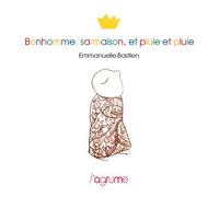 Bonhomme, sa maison, et pluie - Emmanuelle Bastien - L'agrume - relié - Album jeunesse dès 3 ans