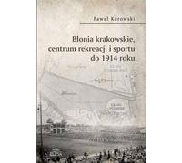 Błonia Krakowskie Centrum rekreacji i sport do 1914 - Paweł Kurowski (Geschichte auf Polnisch)