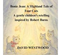 Bonie Jean: A Highland Tale of Four Cats - A gentle children’s retelling inspired by Robert Burns