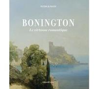 Bonington - Le Virtuose romantique Patrick Noon (Auteur)