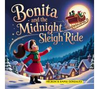 Bonita and the Midnight Sleigh Ride: A Magical Christmas Storybook for Kids Ages 3-7 About Wonder, Imagination, and the Spirit of Christmas