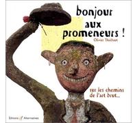 Bonjour aux promeneurs !: Sur les chemins de l'art brut