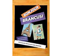 Bonjour Brancusi: Constantin Brancusi's Art Journey